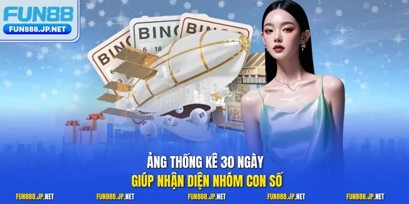 Bảng thống kê 30 ngày giúp nhận diện nhóm con số