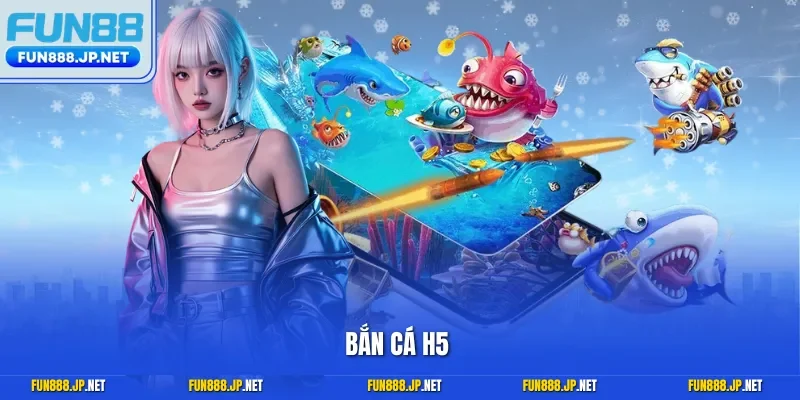 Bắn cá H5