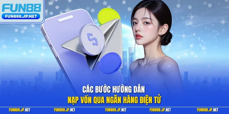 Các bước hướng dẫn nạp vốn qua ngân hàng điện tử