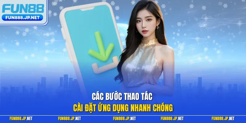 Các bước thao tác cài đặt ứng dụng nhanh chóng
