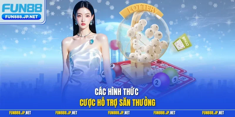 Các hình thức cược hỗ trợ săn thưởng
