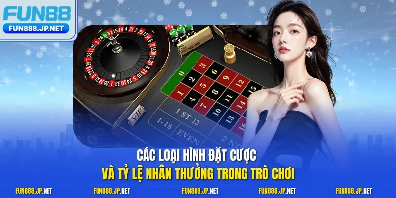 Các loại hình đặt cược và tỷ lệ nhân thưởng trong trò chơi
