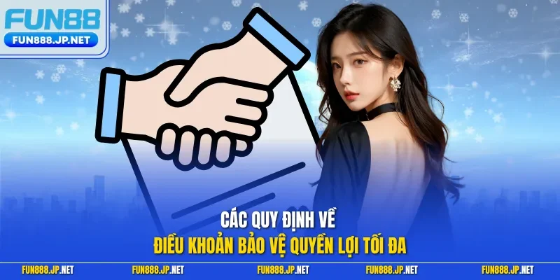 Các quy định về điều khoản bảo vệ quyền lợi tối đa