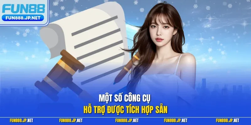 Một số công cụ hỗ trợ được tích hợp sẵn