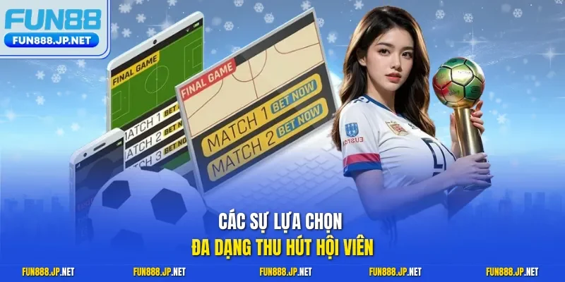Các sự lựa chọn đa dạng thu hút hội viên