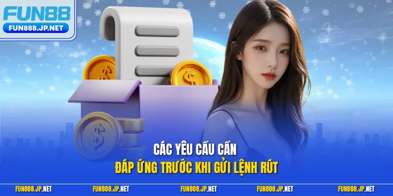 Các yêu cầu cần đáp ứng trước khi gửi lệnh rút