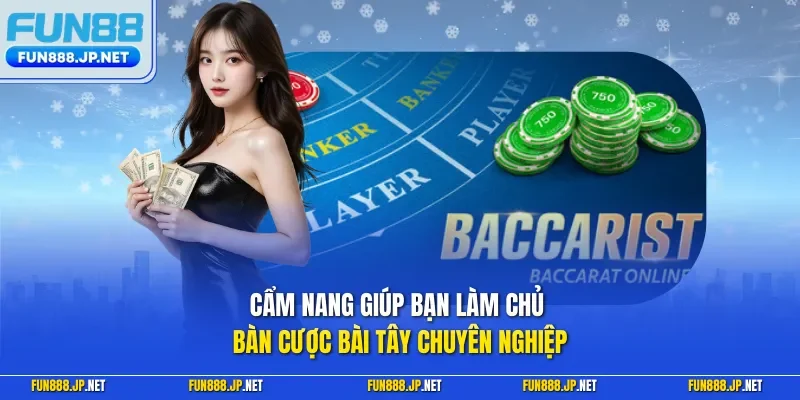 Cẩm nang giúp bạn làm chủ bàn cược bài Tây chuyên nghiệp