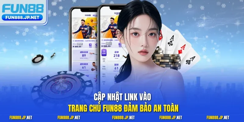 Cập nhật link vào trang chủ FUN88 đảm bảo an toàn