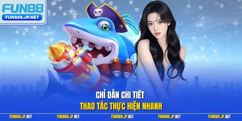 Chỉ dẫn chi tiết thao tác thực hiện nhanh