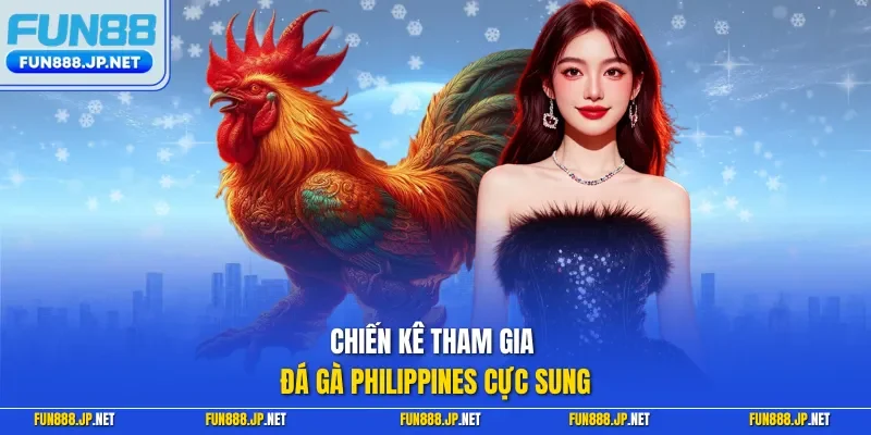 Chiến kê tham gia Đá gà Philippines cực sung