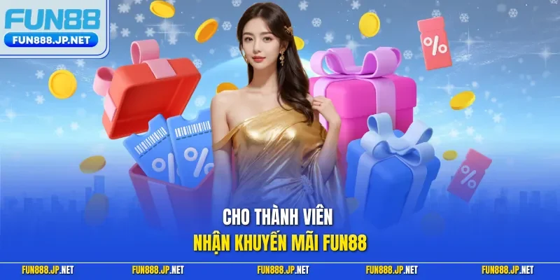 Cho thành viên nhận khuyến mãi FUN88