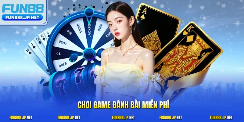 chơi game đánh bài miễn phí