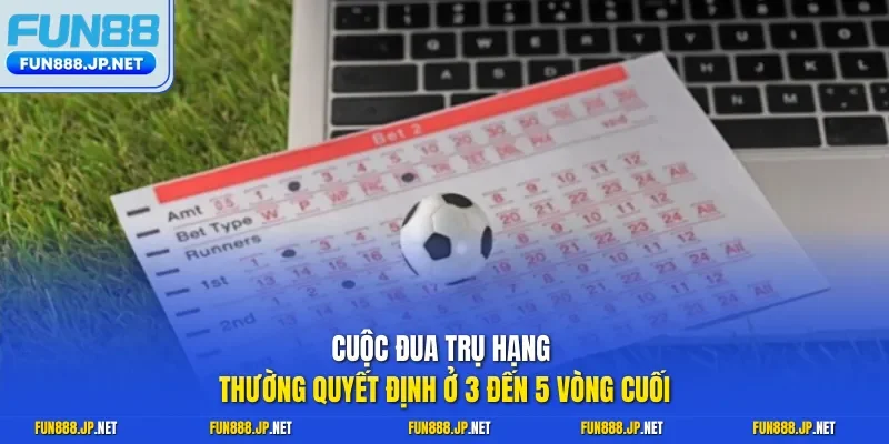 Cuộc đua trụ hạng thường quyết định ở 3 đến 5 vòng cuối