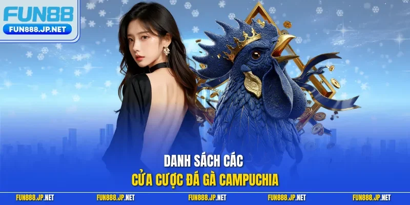 Danh sách các cửa cược đá gà Campuchia