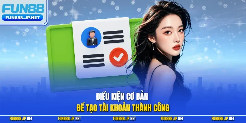 Điều kiện cơ bản để tạo tài khoản thành công