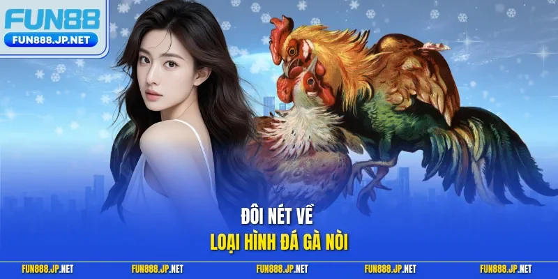 Đôi nét về loại hình đá gà nòi