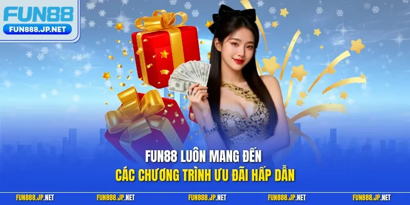 FUN88 luôn mang đến các chương trình ưu đãi hấp dẫn