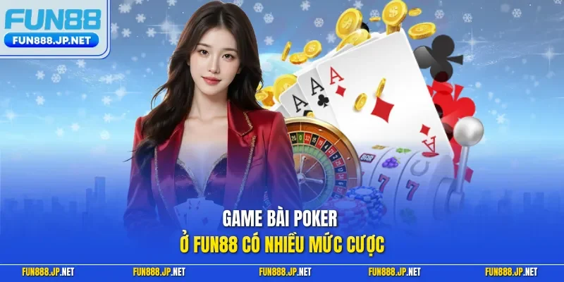 Game bài poker ở FUN88 có nhiều mức cược