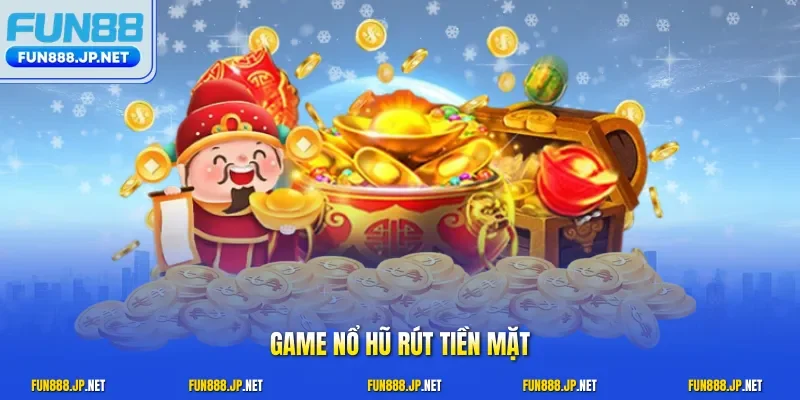 Game nổ hũ rút tiền mặt