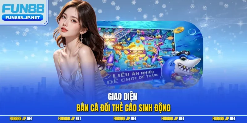 Giao diện bắn cá đổi thẻ cào sinh động