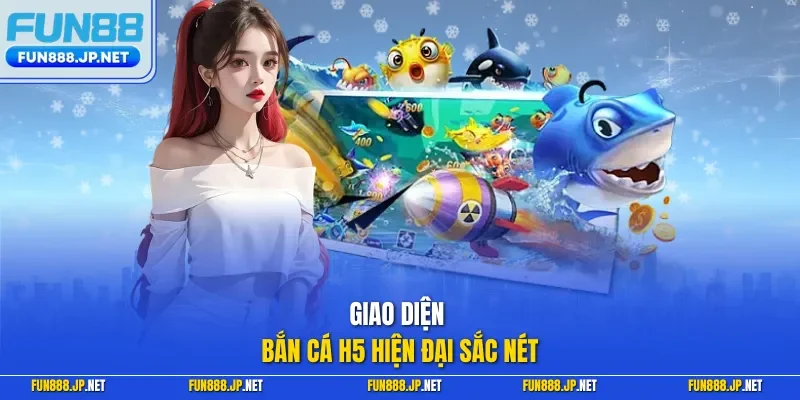 Giao diện bắn cá H5 hiện đại sắc nét