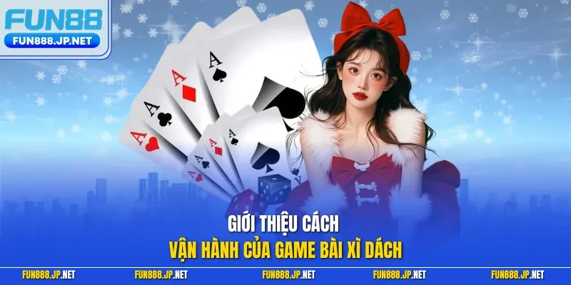 Giới thiệu cách vận hành của game bài xì dách