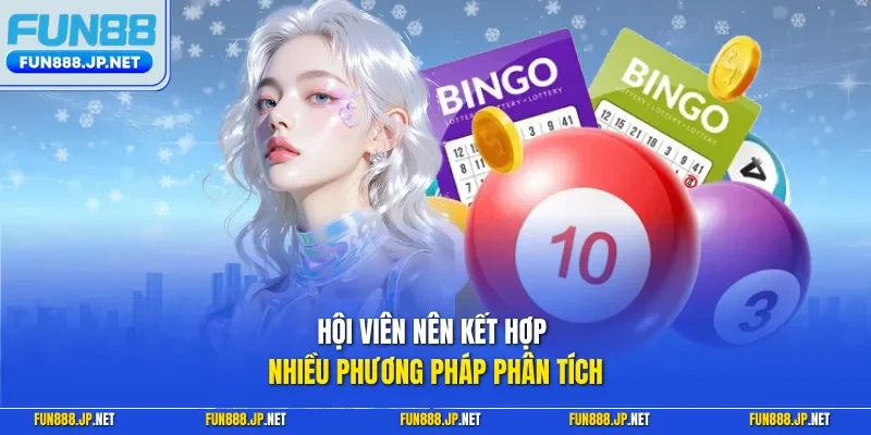 Hội viên nên kết hợp nhiều phương pháp phân tích 