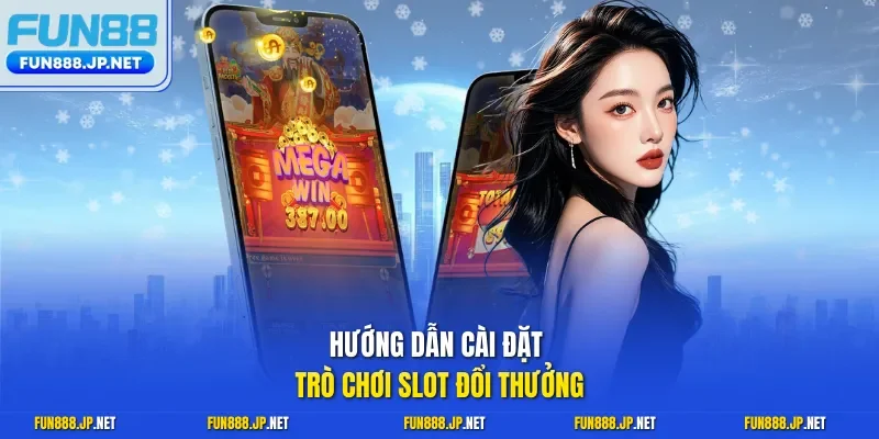 Hướng dẫn cài đặt trò chơi slot đổi thưởng