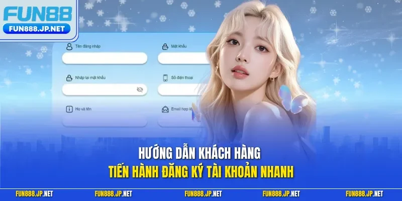 Hướng dẫn khách hàng tiến hành đăng ký tài khoản nhanh