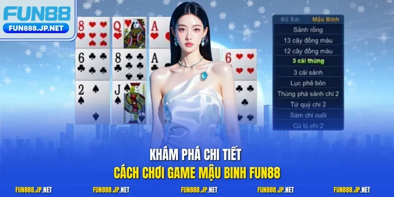 Khám phá chi tiết cách chơi game Mậu Binh FUN88