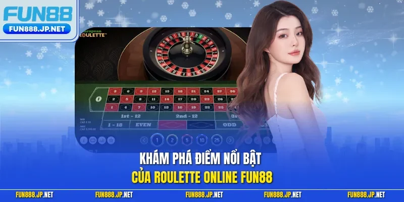 Khám phá điểm nổi bật của Roulette Online FUN88