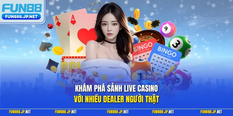 Khám phá sảnh live casino với nhiều Dealer người thật