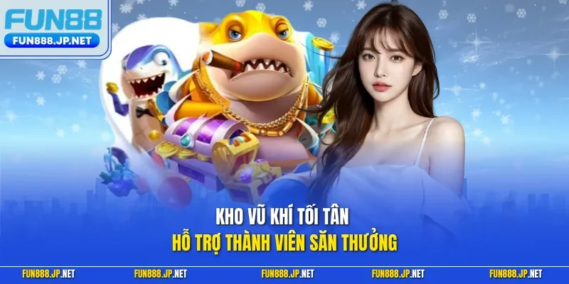 Kho vũ khí tối tân hỗ trợ thành viên săn thưởng