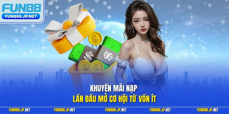 Khuyến mãi nạp lần đầu mở cơ hội từ vốn ít