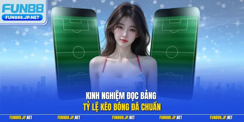 Kinh nghiệm đọc bảng tỷ lệ kèo bóng đá chuẩn