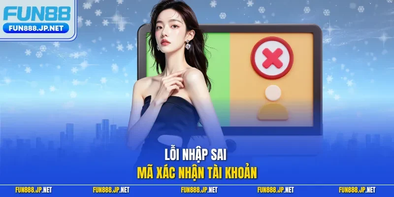 Lỗi nhập sai mã xác nhận tài khoản