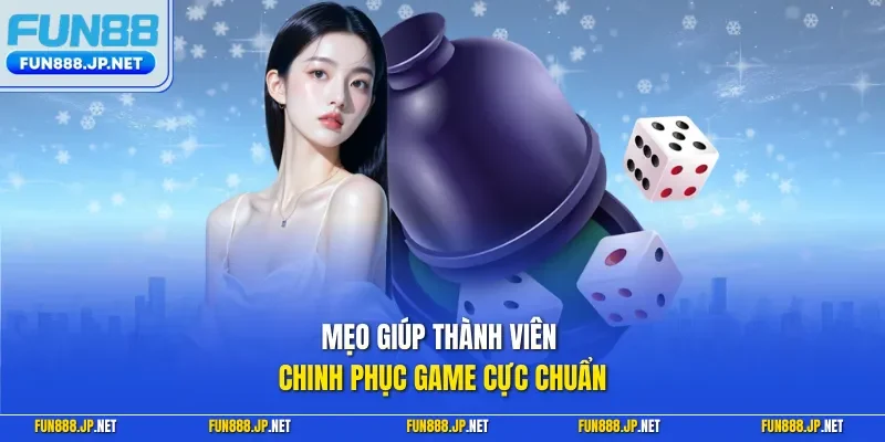 Mẹo giúp thành viên chinh phục game cực chuẩn