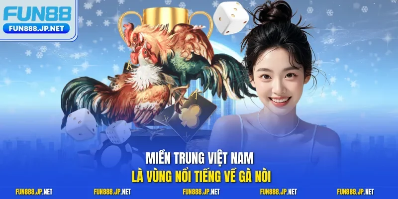Miền Trung Việt Nam là vùng nổi tiếng về gà nòi