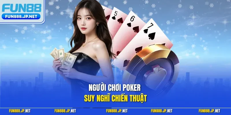Người chơi poker suy nghĩ chiến thuật