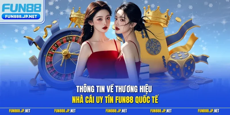 Thông tin về thương hiệu nhà cái uy tín FUN88 quốc tế