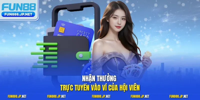 Nhận thưởng trực tuyến vào ví của hội viên