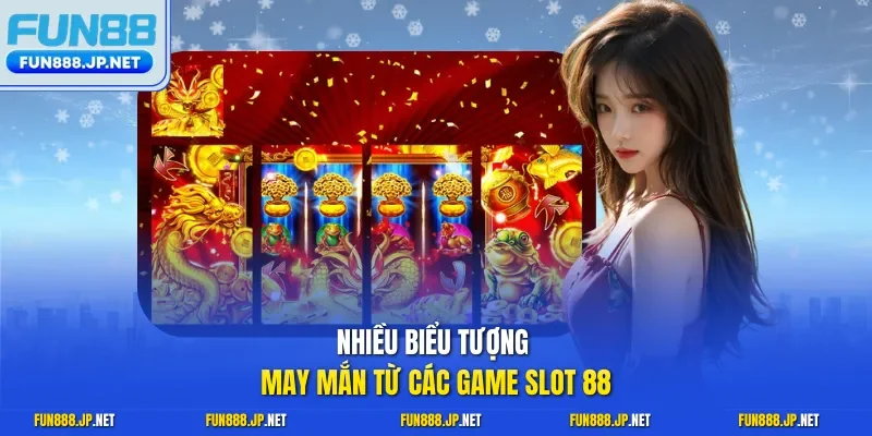 Nhiều biểu tượng may mắn từ các game slot 88