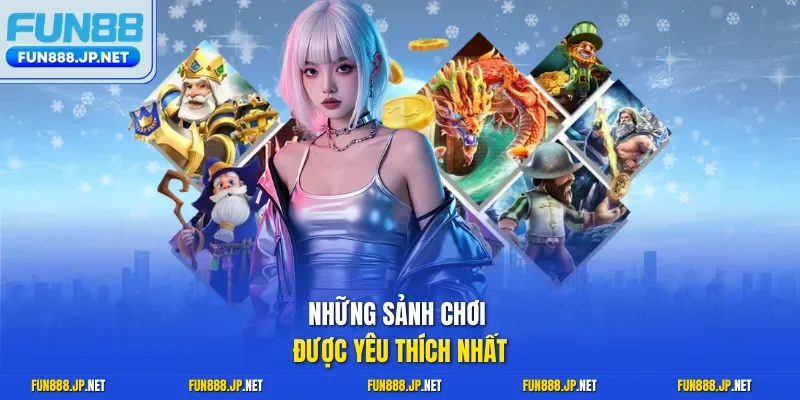 Những sảnh chơi được yêu thích nhất