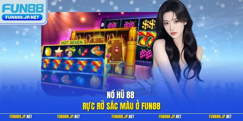 Nổ hũ 88 rực rỡ sắc màu ở FUN88