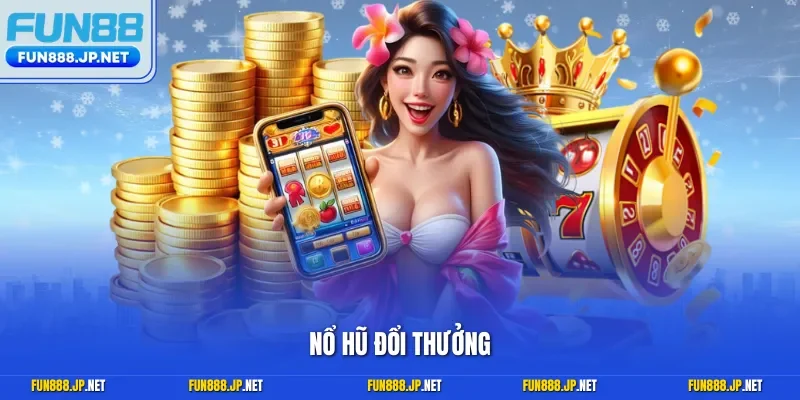 Nổ hũ đổi thưởng