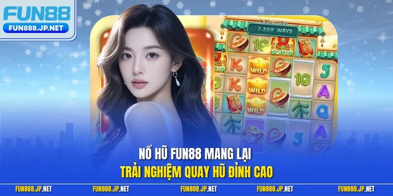 Nổ hũ FUN88 mang lại trải nghiệm quay hũ đỉnh cao