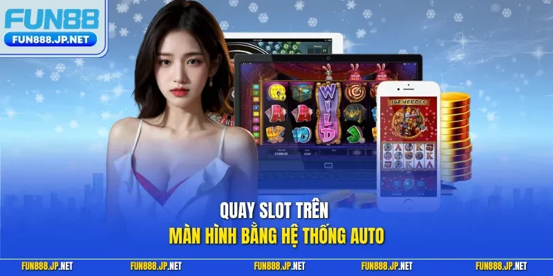 Quay slot trên màn hình bằng hệ thống auto