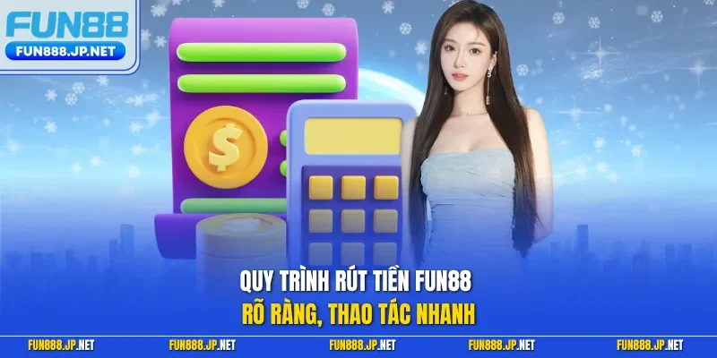 Quy trình rút tiền FUN88 rõ ràng, thao tác nhanh