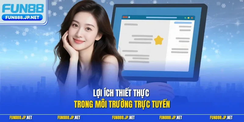 Lợi ích thiết thực trong môi trường trực tuyến