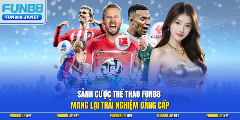 Sảnh cược thể thao FUN88 mang lại trải nghiệm đẳng cấp